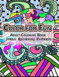 Color for Fun Adult Coloring Book: Stress Relieving Patterns (Paperback)