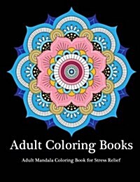 Adult Coloring Books: Adult Mandala Coloring Book for Stress Relief (Paperback)