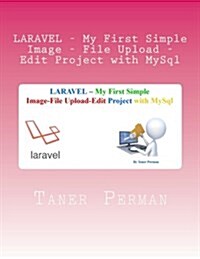 LARAVEL - My First Simple Image - File Upload - Edit Project with MySql (Paperback)