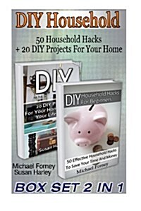 DIY Household Box Set 2 in 1: 50 Household Hacks + 20 DIY Projects for Your Home: (DIY Household Hacks, DIY Projects, DIY Crafts, Interior Design, D (Paperback)
