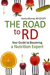 Road to Rd: Your Guide to Becoming a Nutrition Expert (Paperback)