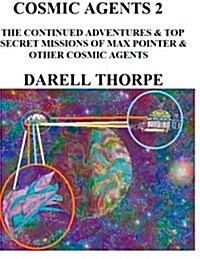 Cosmic Agents - Two: The Continued Adventures & Top Secret Missions of Max Pointer & Other Cosmic Agents (Paperback)