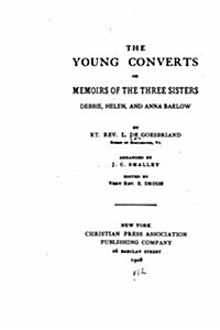 The Young Converts, Or, Memoirs of the Three Sisters, Debbie, Helen and Anna Barlow (Paperback)