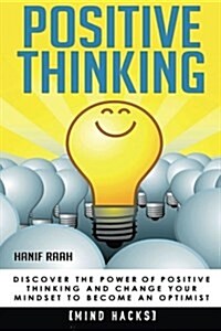 Positive Thinking: Discover the Power of Positive Thinking and Change Your Mindset to Become an Optimist (Paperback)