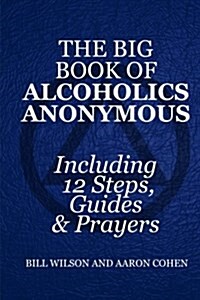 The Big Book of Alcoholics Anonymous ( Including 12 Steps, Guides & Prayers ) (Paperback)