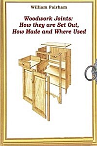 Woodwork Joints: How They Are Set Out, How Made and Where Used (Paperback)