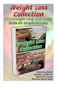 Weight Loss Collection: Lose Weight Easy and Tasty with 65 Simple Recipes: (Low Carb Cookbook, Low Carb Diet, Low Carb Recipes for Weight Loss (Paperback)