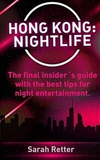 Hong Kong: Nightlife: The final insider큦 guide written by locals in-the-know with the best tips for night entertainment. (Paperback)