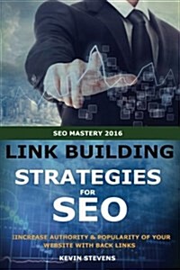 Link Building Strategies for Seo: Increase Authority and Poplarity of Your Website with Back Links (Paperback)