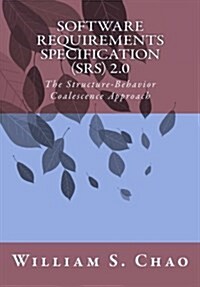 Software Requirements Specification (Srs) 2.0: The Structure-Behavior Coalescence Approach (Paperback)