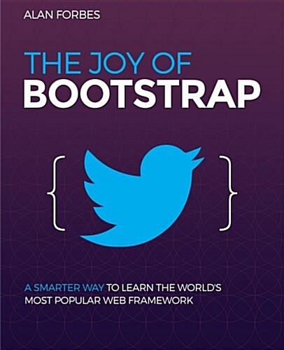 The Joy of Bootstrap: A smarter way to learn the worlds most popular web framework (Paperback)