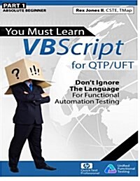 (Part 1) You Must Learn VBScript for Qtp/Uft: Dont Ignore the Language for Functional Automation Testing (Black & White Edition) (Paperback)
