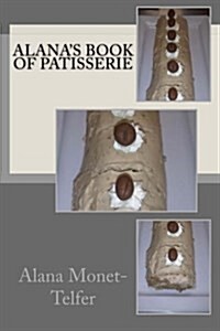 Alanas Book of Patisserie (Paperback)