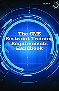 The Cms Restraint Training Requirements Handbook (Paperback, SEW)