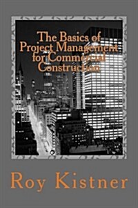 The Basics of Project Management for Commercial Construction (Paperback)