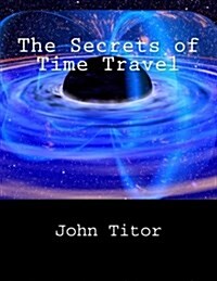 The Secrets of Time Travel (Paperback)