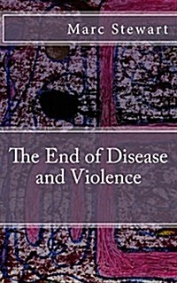 The End of Disease and Violence (Paperback)