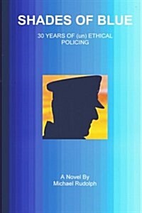 Shades of Blue - 30 Years of (Un) Ethical Policing (Paperback)