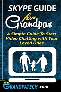Skype Guide For Grandparents: A Simple Guide to Start Video Chatting with Your Loved Ones (Paperback)