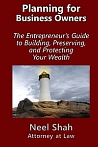 Planning for Business Owners: : The Entrepreneurs Guide to Building, Preserving, and Protecting Your Wealth (Paperback)