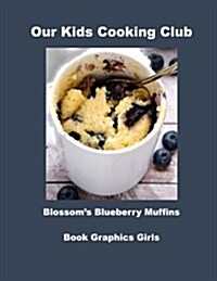 Our Kids Cooking Club Blossoms Blueberry Muffins (Paperback)
