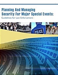 Planning and Managing Security for Major Special Events: Guidelines for Law Enforcement (Paperback)