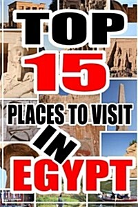 Top 15 Places to Visit in Egypt (Paperback)