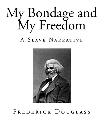 My Bondage and My Freedom: A Slave Narrative (Paperback)