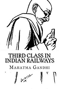 Third Class in Indian Railways: Gandhis Articles (Paperback)