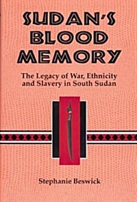 Sudans Blood Memory:: The Legacy of War, Ethnicity, and Slavery in South Sudan (Hardcover)