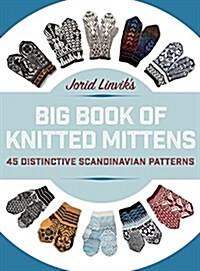Jorid Linviks Big Book of Knitted Mittens: 45 Distinctive Scandinavian Patterns (Hardcover)
