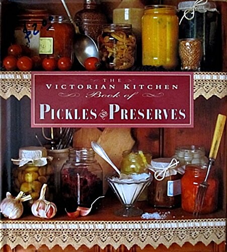 The Victorian Kitchen Book of Pickles and Preserves (Hardcover)