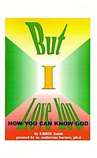 But I Love You: How You Can Know God (Paperback)