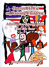 Doctor Howie on Raising Children: A Parent User Friendly Guide for the First Five Years (Paperback)