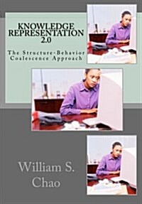 Knowledge Representation 2.0: The Structure-Behavior Coalescence Approach (Paperback)