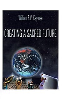 Creating a Sacred Future (Paperback)
