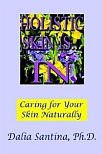Holistic Skin Is...in: How to Care for Your Skin Topically, Through Natural and Holistic Ways (Paperback)
