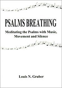 Psalms Breathing:: Meditating the Psalms with Music, Movement and Silence (Paperback)