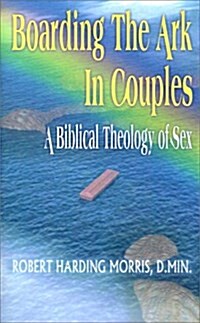 Boarding the Ark in Couples: A Biblical Theology of Sex (Paperback)