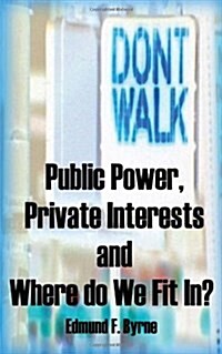 Public Power, Private Interests: And Where Do We Fit In? (Paperback)