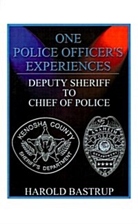 One Police Officers Experiences: Deputy Sheriff to Chief of Police (Paperback)