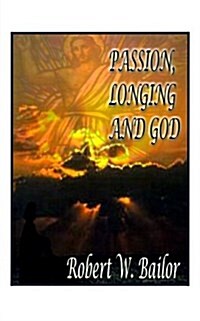 Passion, Longing, and God: The Meaning of God Exists for Me (Paperback)