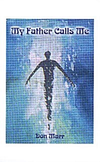 My Father Calls Me: One Mans Way Back to God (Paperback)