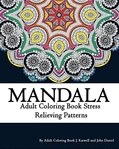 Mandala Adult Coloring Book Stress Relieving Patterns Relaxation: Coloring Book for Adult and Grown Ups, Anti-Stress Art Therapy, Stress Relieving Flo (Paperback)