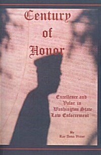 Century of Honor: Excellence and Valor in Washington State Law Enforcement (Paperback)