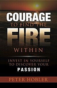 Courage to Find the Fire Within (Paperback)