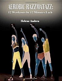 Aerobic Razzmatazz: 12 Workouts by 12 Minutes Each (Paperback)