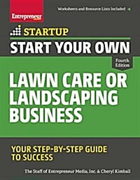 Start Your Own Lawn Care or Landscaping Business: Your Step-By-Step Guide to Success (Paperback)