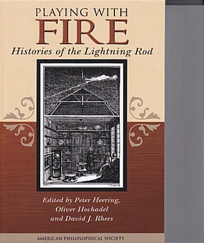 Playing with Fire: Histories of the Lightning Rod Transactions of the American Philosophical Society (Vol. 99, Part 5) (Paperback)