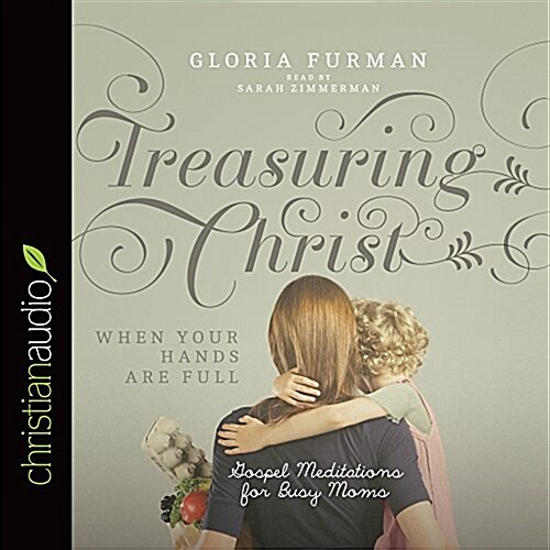 Treasuring Christ When Your Hands Are Full: Gospel Meditations for Busy Moms (Audio CD)